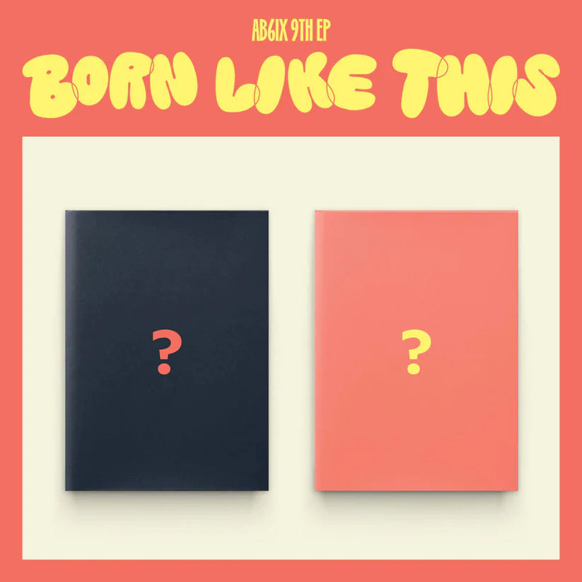 (PRE-ORDER) AB6IX - 9TH EP [BORN LIKE THIS] (2 VERSIONS) RANDOM