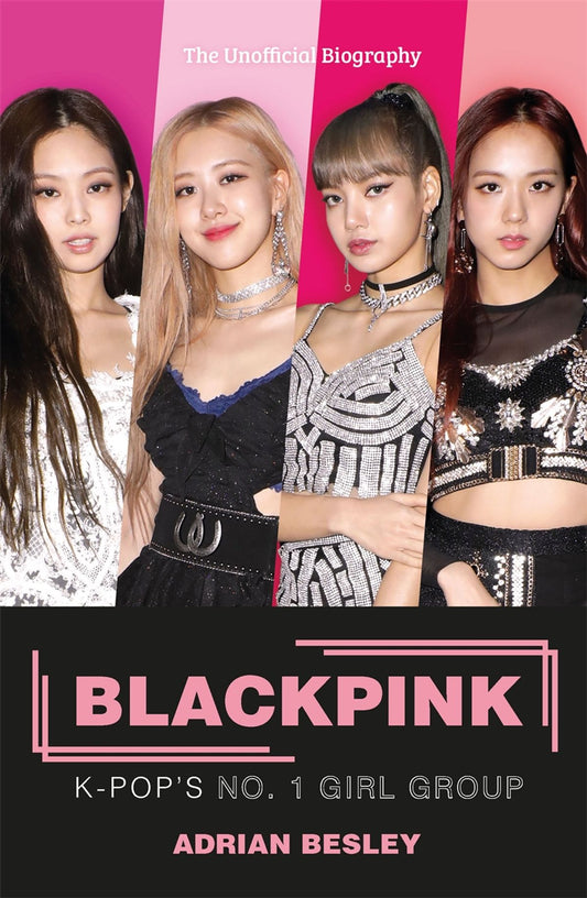 Blackpink: K-Pop's No.1 Girl Group Unsealed